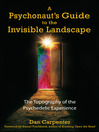 A Psychonaut's Guide to the Invisible Landscape The Topography of the Psychedelic Experience by Dan Carpenter eBook